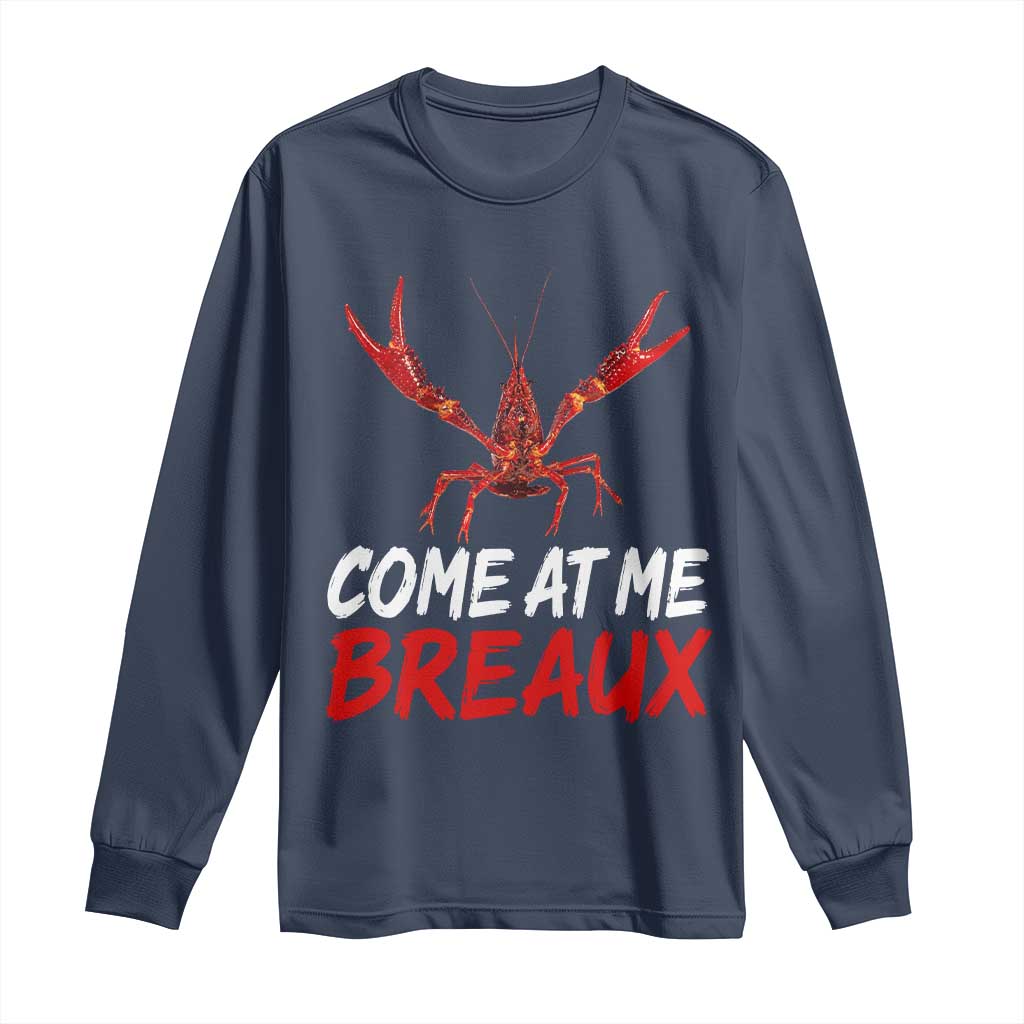 Funny Crawfish Long Sleeve Shirt Come At Me Breaux Cajun Seafood Festival TS10 Navy Print Your Wear