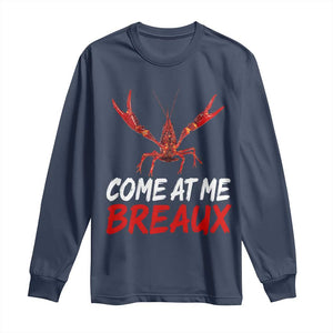Funny Crawfish Long Sleeve Shirt Come At Me Breaux Cajun Seafood Festival TS10 Navy Print Your Wear