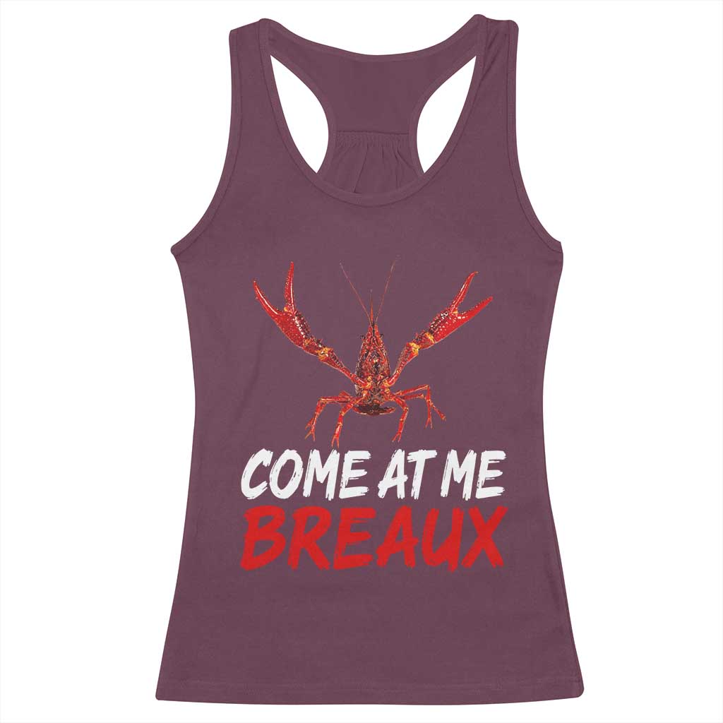 Funny Crawfish Racerback Tank Top Come At Me Breaux Cajun Seafood Festival TS10 Maroon Print Your Wear