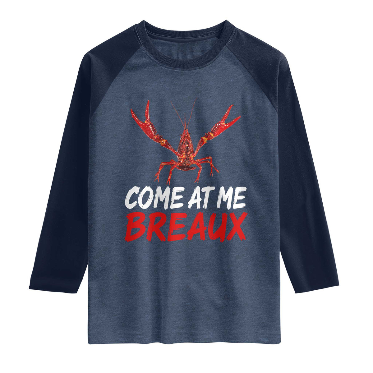 Funny Crawfish Raglan Shirt Come At Me Breaux Cajun Seafood Festival TS10 Heather Denim Navy Print Your Wear