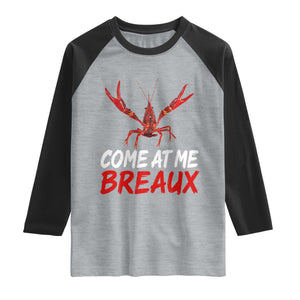 Funny Crawfish Raglan Shirt Come At Me Breaux Cajun Seafood Festival TS10 Heather Gray Black Print Your Wear