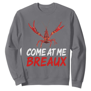 Funny Crawfish Sweatshirt Come At Me Breaux Cajun Seafood Festival TS10 Charcoal Print Your Wear
