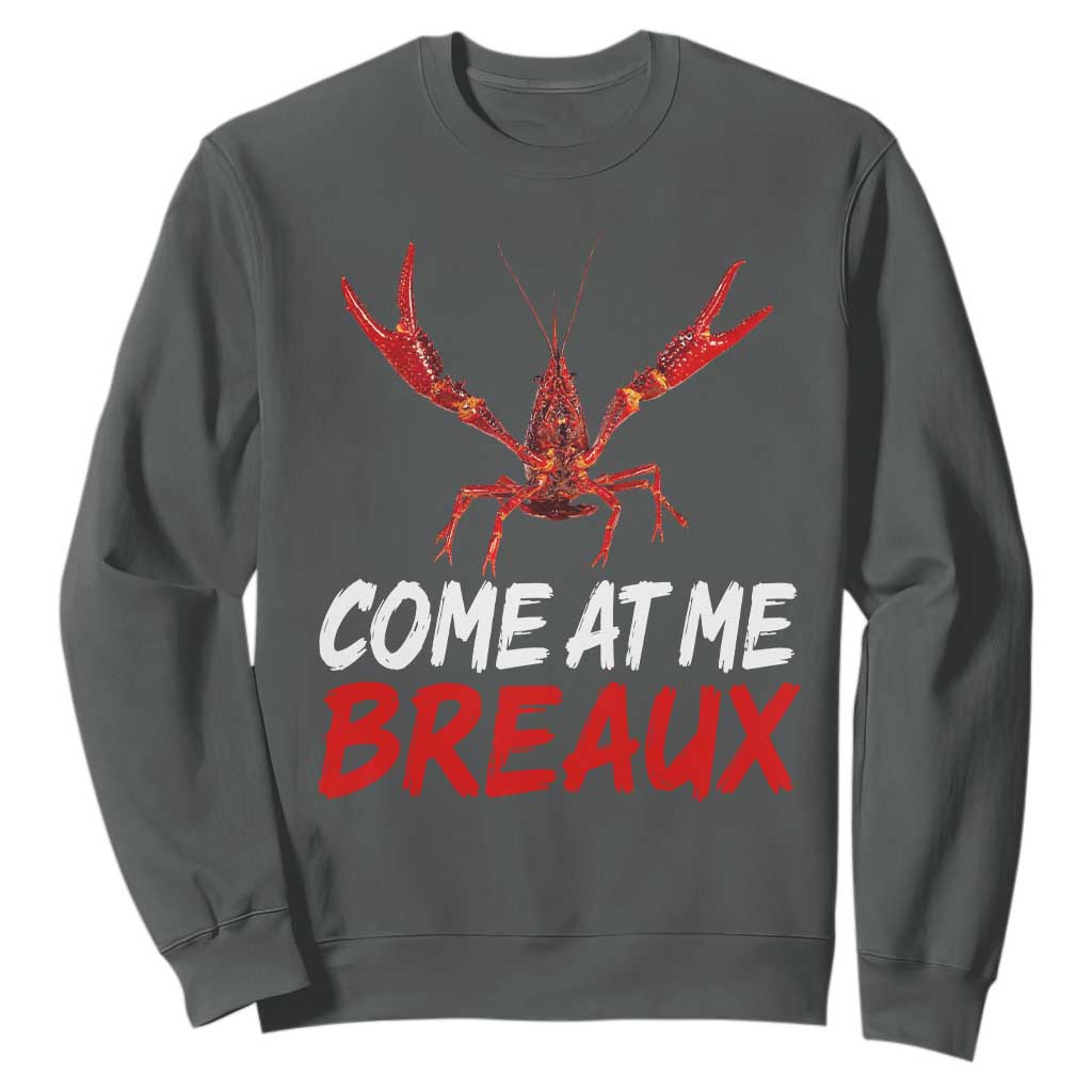 Funny Crawfish Sweatshirt Come At Me Breaux Cajun Seafood Festival TS10 Dark Heather Print Your Wear