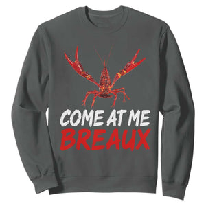 Funny Crawfish Sweatshirt Come At Me Breaux Cajun Seafood Festival TS10 Dark Heather Print Your Wear