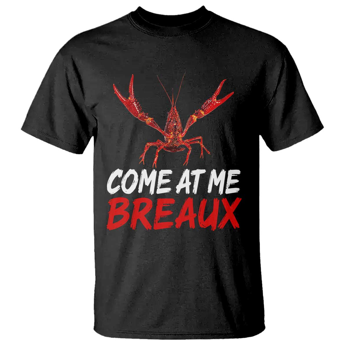 Funny Crawfish T Shirt Come At Me Breaux Cajun Seafood Festival TS10 Black Print Your Wear