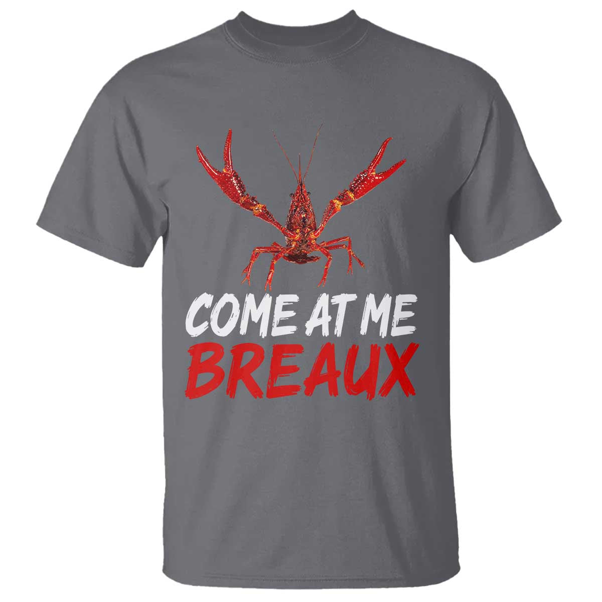 Funny Crawfish T Shirt Come At Me Breaux Cajun Seafood Festival TS10 Charcoal Print Your Wear