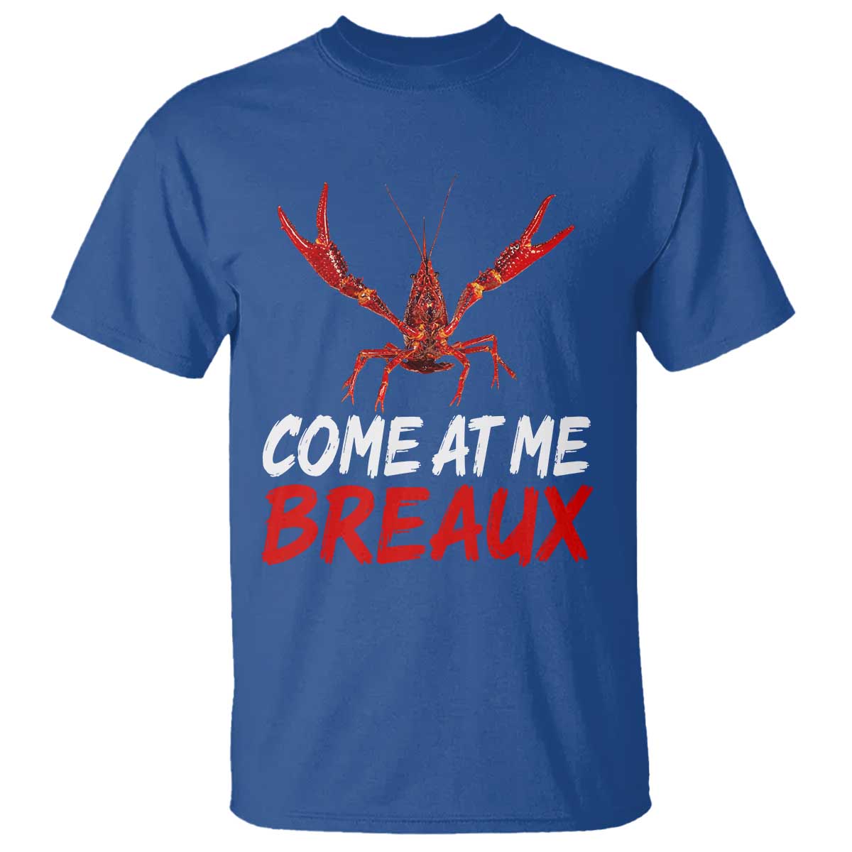 Funny Crawfish T Shirt Come At Me Breaux Cajun Seafood Festival TS10 Royal Blue Print Your Wear