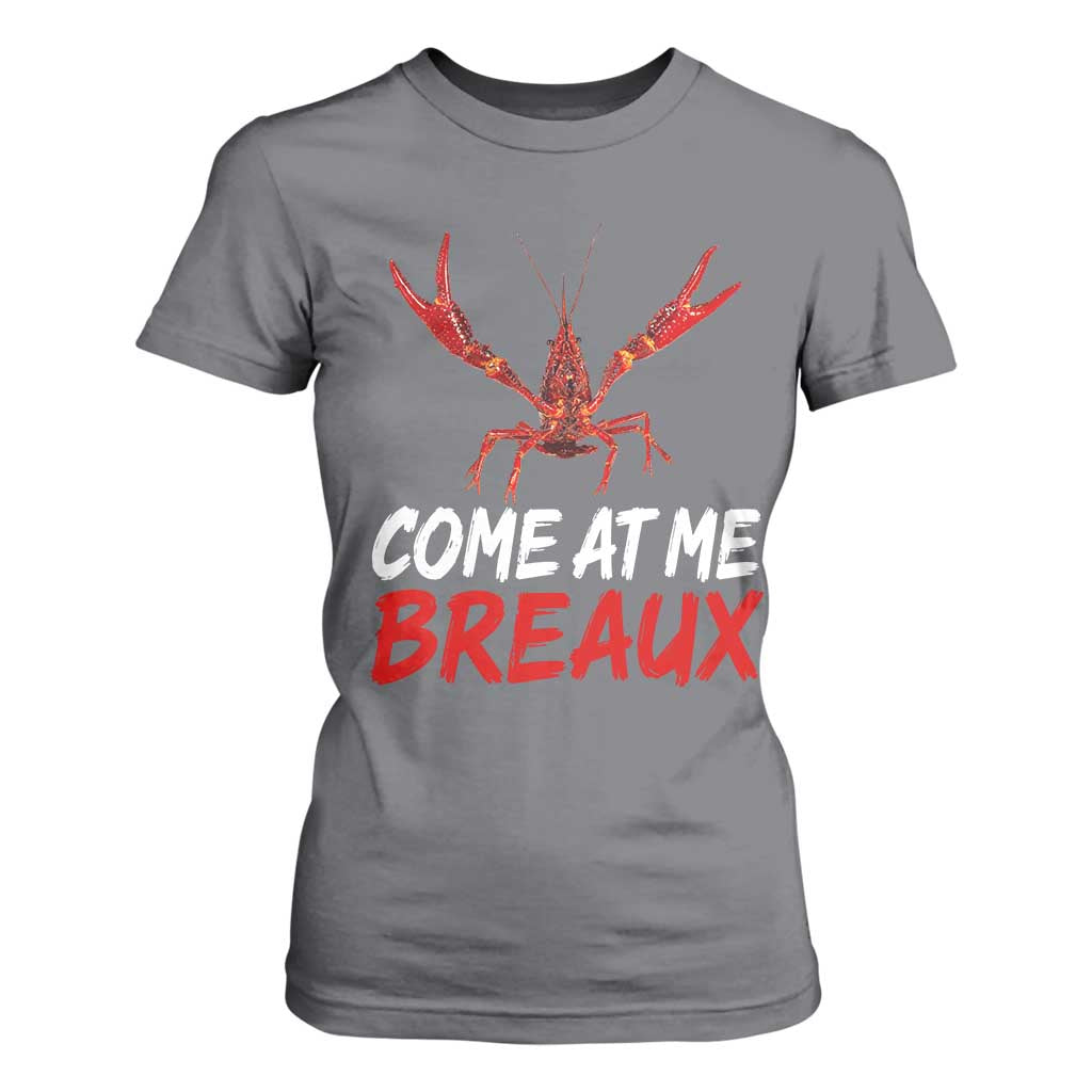 Funny Crawfish T Shirt For Women Come At Me Breaux Cajun Seafood Festival TS10 Charcoal Print Your Wear