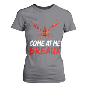 Funny Crawfish T Shirt For Women Come At Me Breaux Cajun Seafood Festival TS10 Charcoal Print Your Wear