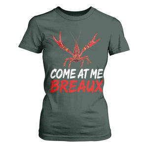 Funny Crawfish T Shirt For Women Come At Me Breaux Cajun Seafood Festival TS10 Dark Forest Green Print Your Wear