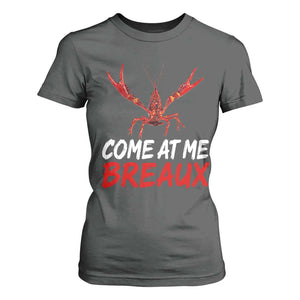 Funny Crawfish T Shirt For Women Come At Me Breaux Cajun Seafood Festival TS10 Dark Heather Print Your Wear