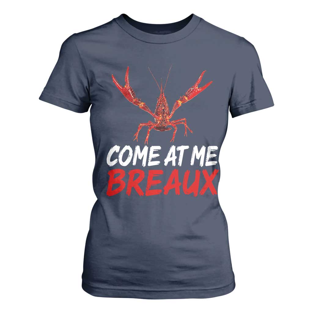 Funny Crawfish T Shirt For Women Come At Me Breaux Cajun Seafood Festival TS10 Navy Print Your Wear