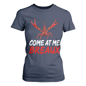 Funny Crawfish T Shirt For Women Come At Me Breaux Cajun Seafood Festival TS10 Navy Print Your Wear