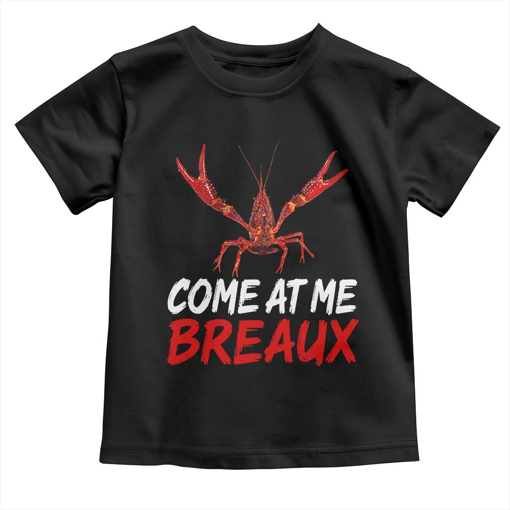 Funny Crawfish Toddler T Shirt Come At Me Breaux Cajun Seafood Festival TS10 Black Print Your Wear