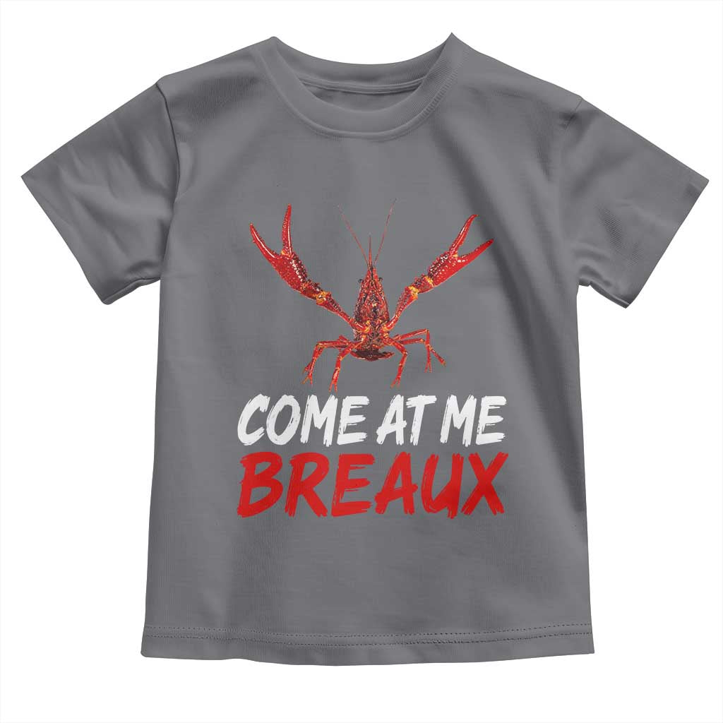 Funny Crawfish Toddler T Shirt Come At Me Breaux Cajun Seafood Festival TS10 Charcoal Print Your Wear