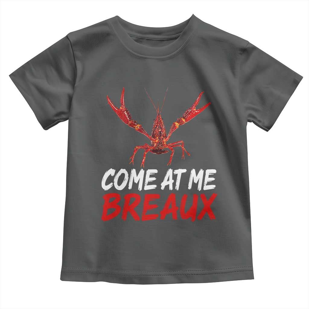 Funny Crawfish Toddler T Shirt Come At Me Breaux Cajun Seafood Festival TS10 Dark Heather Print Your Wear