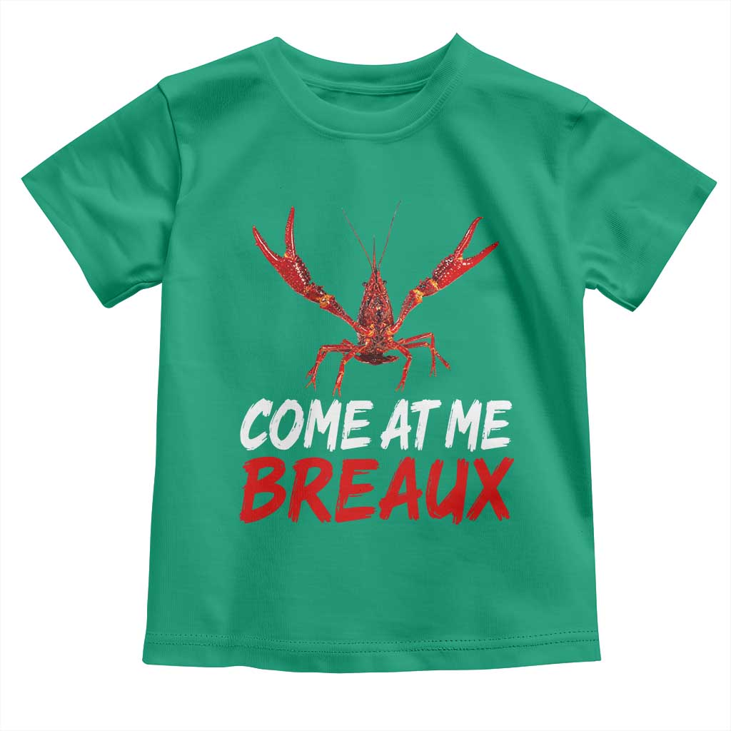 Funny Crawfish Toddler T Shirt Come At Me Breaux Cajun Seafood Festival TS10 Irish Green Print Your Wear