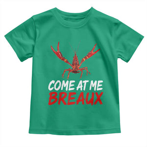 Funny Crawfish Toddler T Shirt Come At Me Breaux Cajun Seafood Festival TS10 Irish Green Print Your Wear