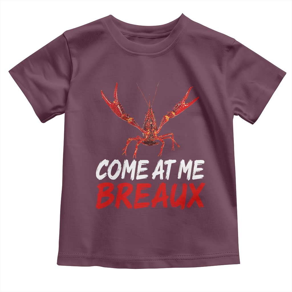 Funny Crawfish Toddler T Shirt Come At Me Breaux Cajun Seafood Festival TS10 Maroon Print Your Wear