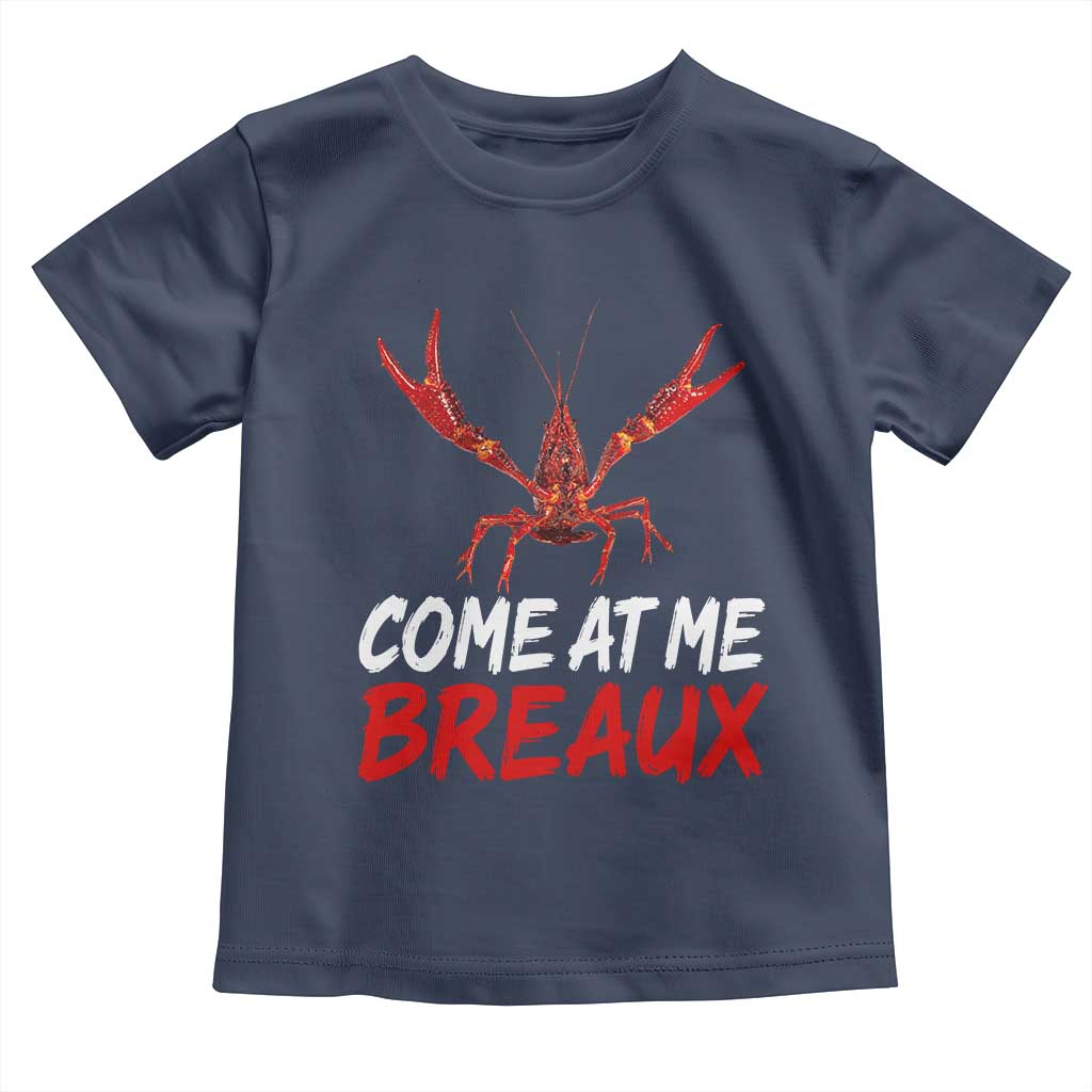 Funny Crawfish Toddler T Shirt Come At Me Breaux Cajun Seafood Festival TS10 Navy Print Your Wear