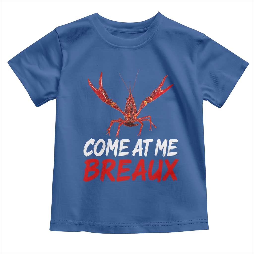 Funny Crawfish Toddler T Shirt Come At Me Breaux Cajun Seafood Festival TS10 Royal Blue Print Your Wear