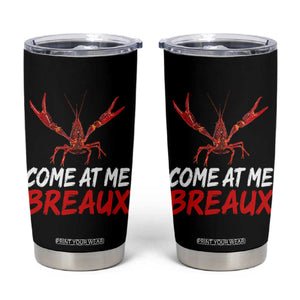 Funny Crawfish Tumbler Cup Come At Me Breaux Cajun Seafood Festival TS10 Black Print Your Wear