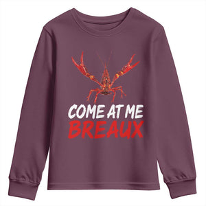 Funny Crawfish Youth Sweatshirt Come At Me Breaux Cajun Seafood Festival TS10 Maroon Print Your Wear