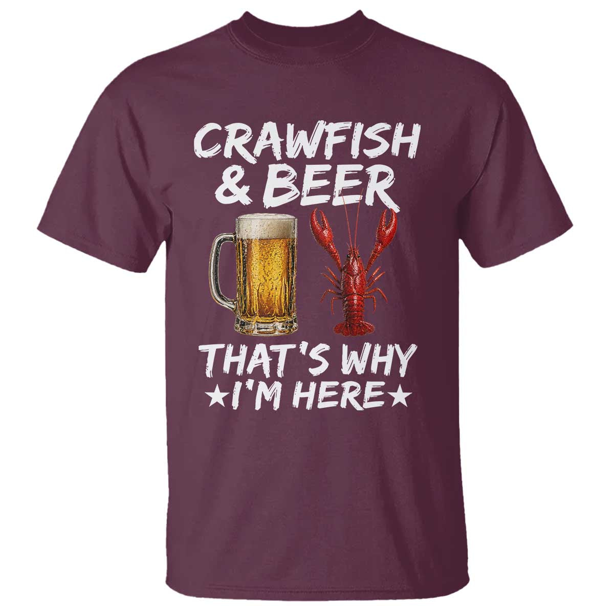 Crawfish Beer Lovers T Shirt Funny Crawfish Cajun Seafood Festival Daddy Crawfish TS10 Maroon Print Your Wear