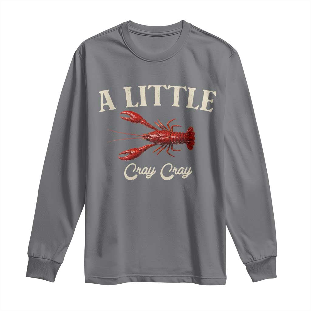 Crawfish Lovers Long Sleeve Shirt A Little Cray Crayfish Boils Cajun Seafood Festival TS10 Charcoal Print Your Wear
