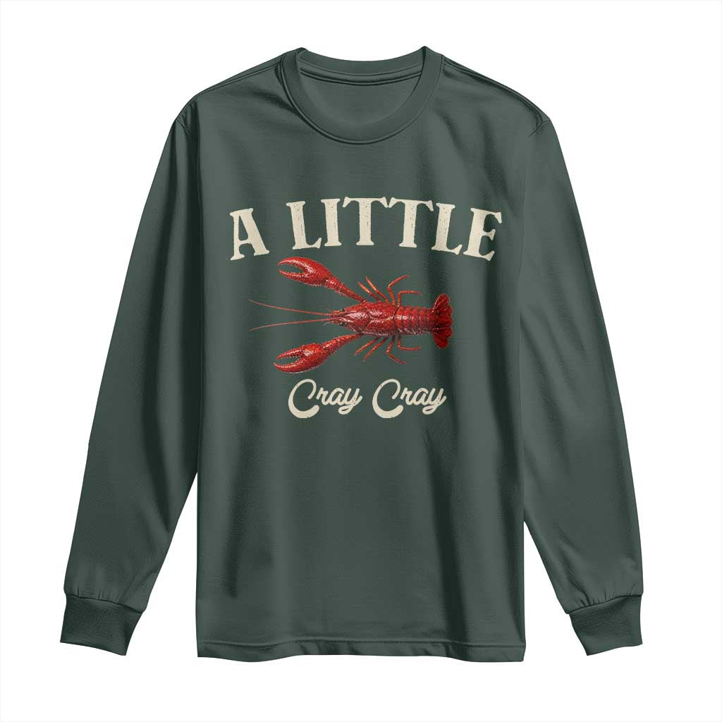 Crawfish Lovers Long Sleeve Shirt A Little Cray Crayfish Boils Cajun Seafood Festival TS10 Dark Forest Green Print Your Wear