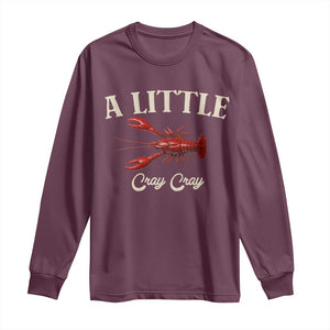 Crawfish Lovers Long Sleeve Shirt A Little Cray Crayfish Boils Cajun Seafood Festival TS10 Maroon Print Your Wear