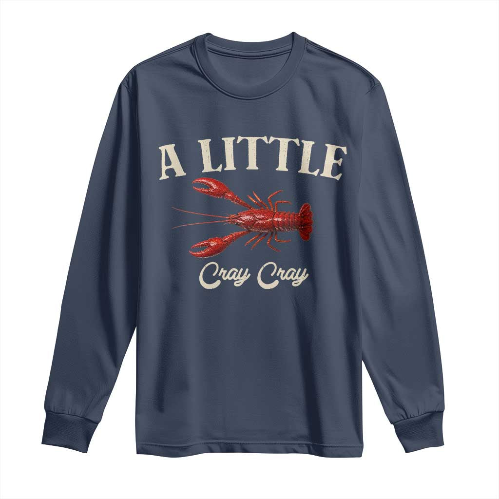 Crawfish Lovers Long Sleeve Shirt A Little Cray Crayfish Boils Cajun Seafood Festival TS10 Navy Print Your Wear