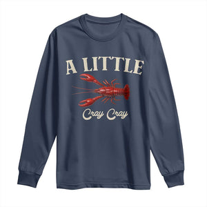Crawfish Lovers Long Sleeve Shirt A Little Cray Crayfish Boils Cajun Seafood Festival TS10 Navy Print Your Wear