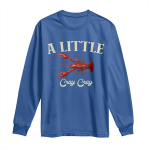 Crawfish Lovers Long Sleeve Shirt A Little Cray Crayfish Boils Cajun Seafood Festival TS10 Royal Blue Print Your Wear