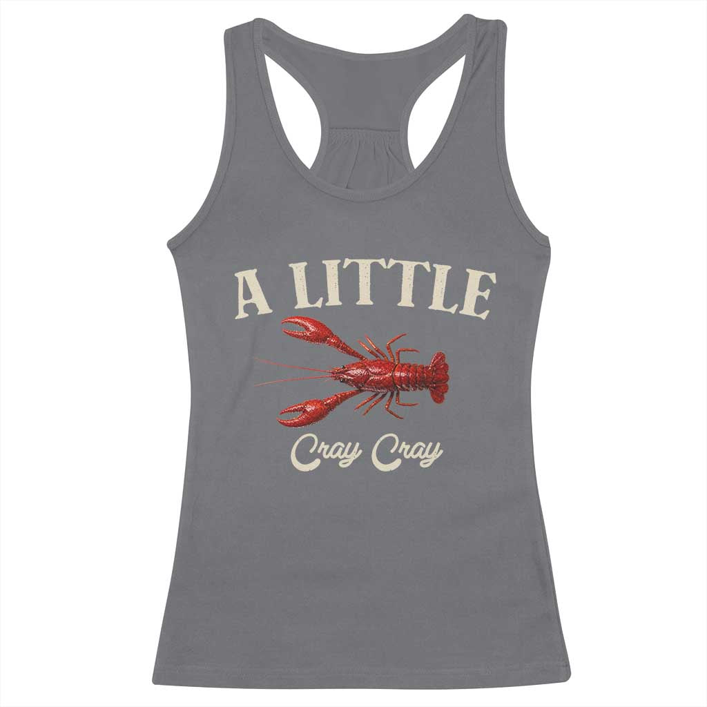 Crawfish Lovers Racerback Tank Top A Little Cray Crayfish Boils Cajun Seafood Festival TS10 Charcoal Print Your Wear