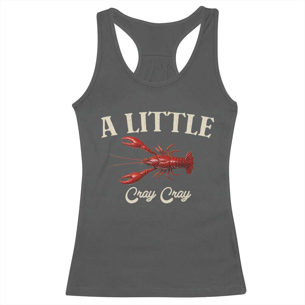 Crawfish Lovers Racerback Tank Top A Little Cray Crayfish Boils Cajun Seafood Festival TS10 Dark Heather Print Your Wear