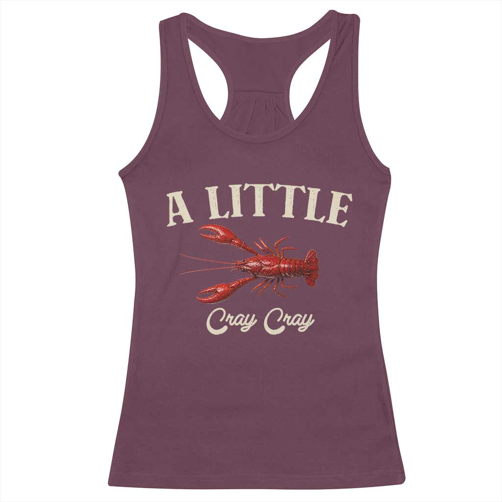 Crawfish Lovers Racerback Tank Top A Little Cray Crayfish Boils Cajun Seafood Festival TS10 Maroon Print Your Wear