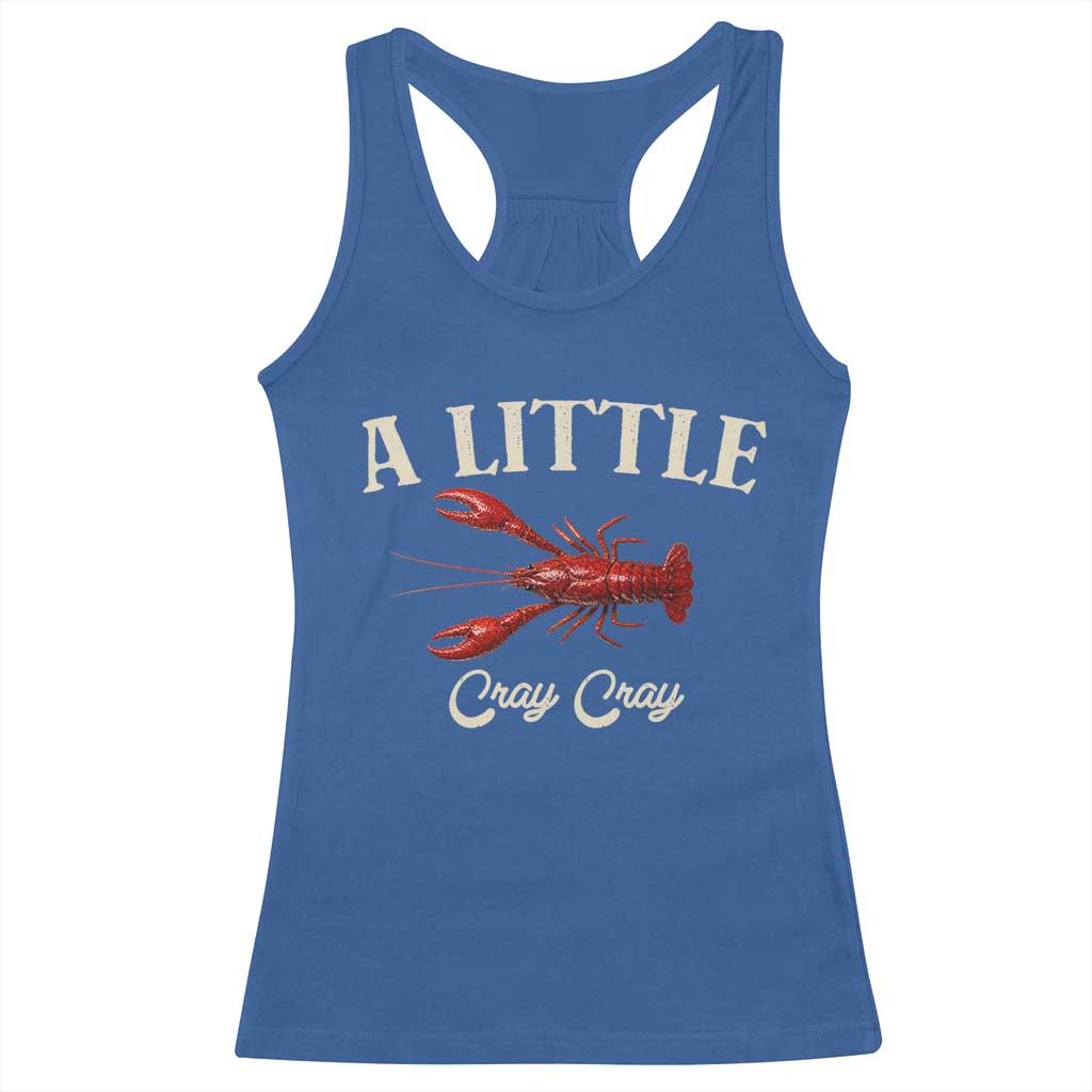 Crawfish Lovers Racerback Tank Top A Little Cray Crayfish Boils Cajun Seafood Festival TS10 Royal Blue Print Your Wear