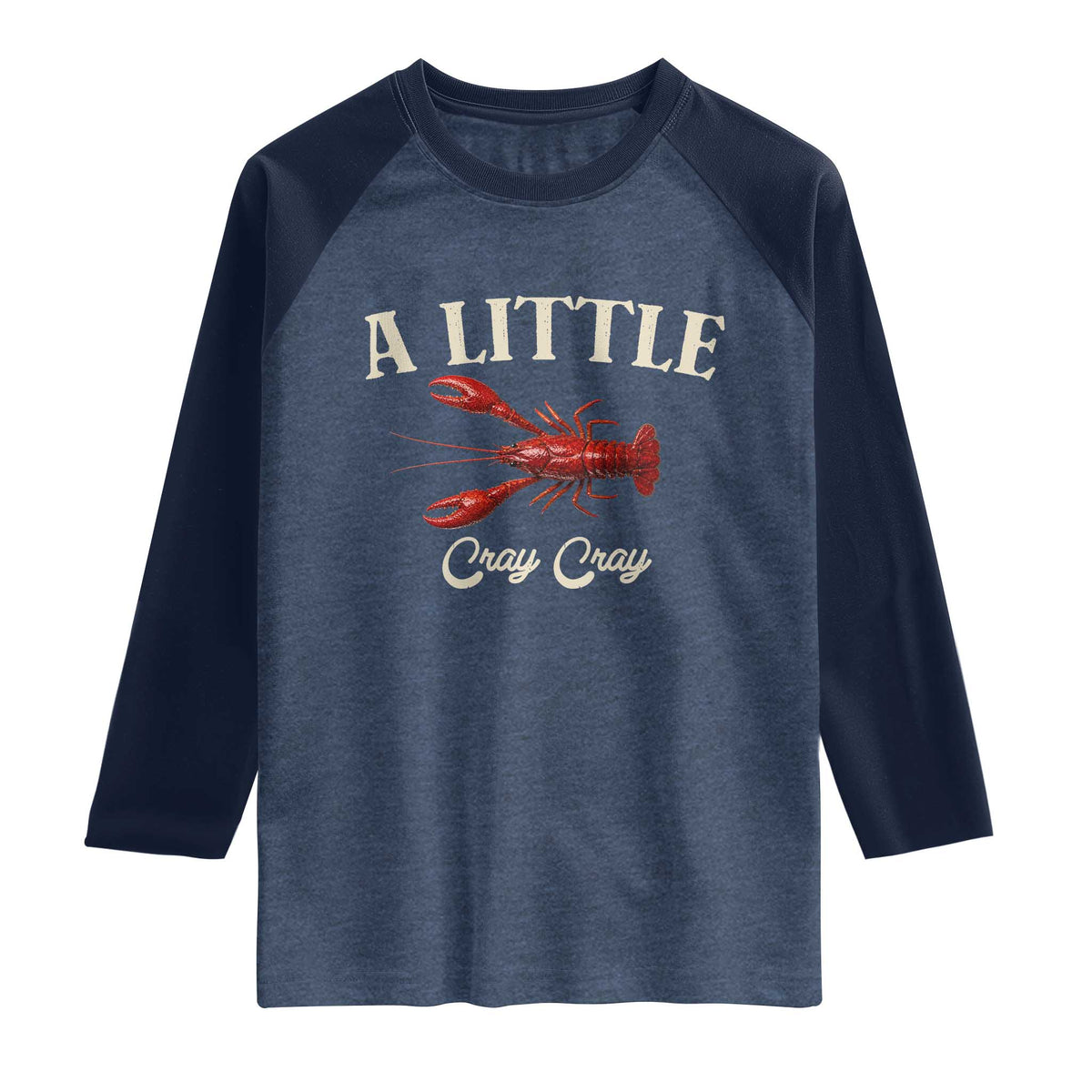 Crawfish Lovers Raglan Shirt A Little Cray Crayfish Boils Cajun Seafood Festival TS10 Heather Denim Navy Print Your Wear