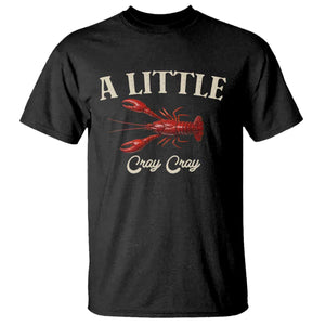 Crawfish Lovers T Shirt A Little Cray Crayfish Boils Cajun Seafood Festival TS10 Black Print Your Wear