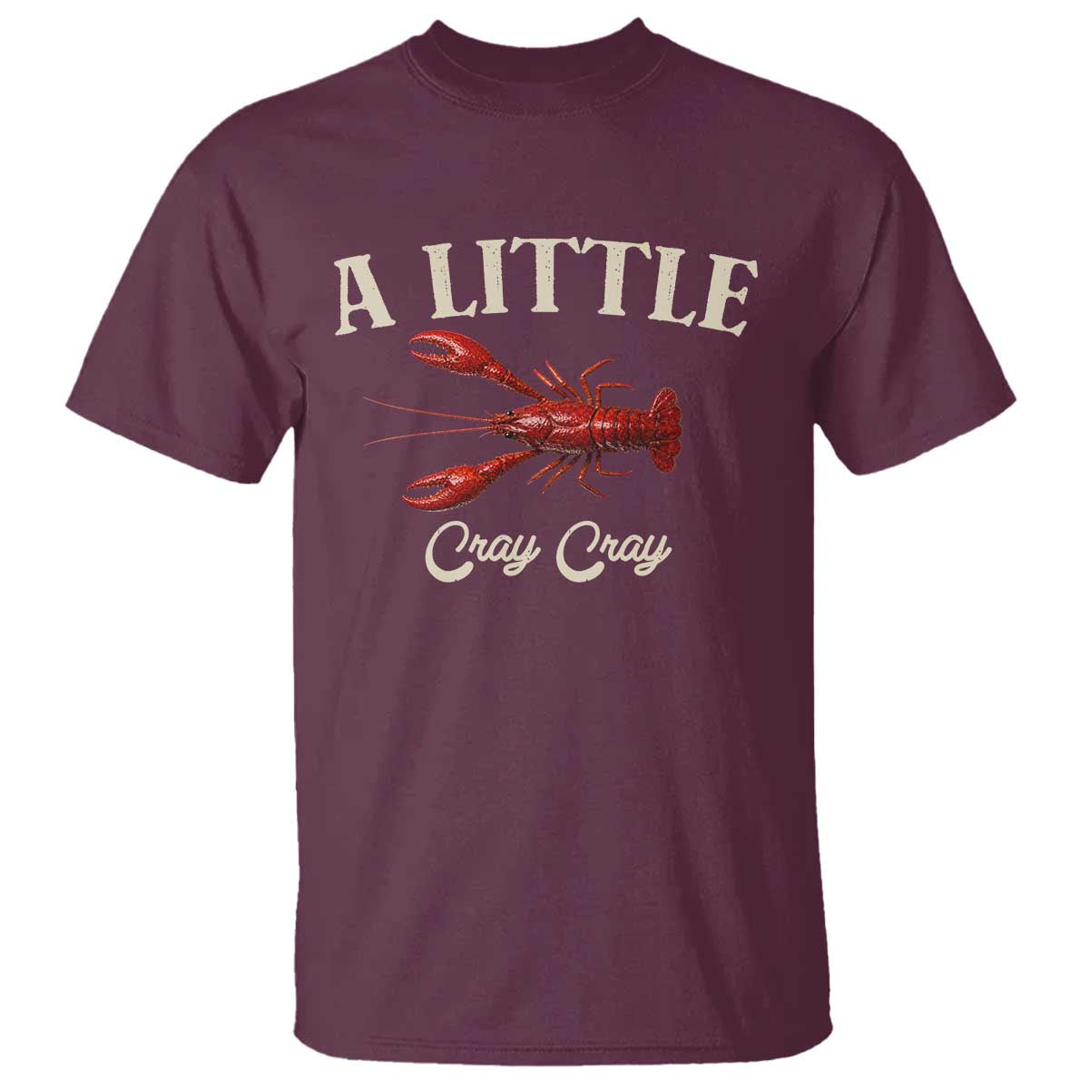 Crawfish Lovers T Shirt A Little Cray Crayfish Boils Cajun Seafood Festival TS10 Maroon Print Your Wear