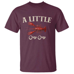 Crawfish Lovers T Shirt A Little Cray Crayfish Boils Cajun Seafood Festival TS10 Maroon Print Your Wear