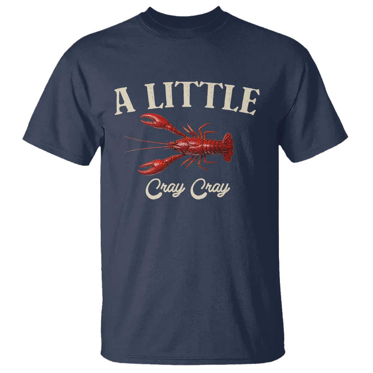 Crawfish Lovers T Shirt A Little Cray Crayfish Boils Cajun Seafood Festival TS10 Navy Print Your Wear