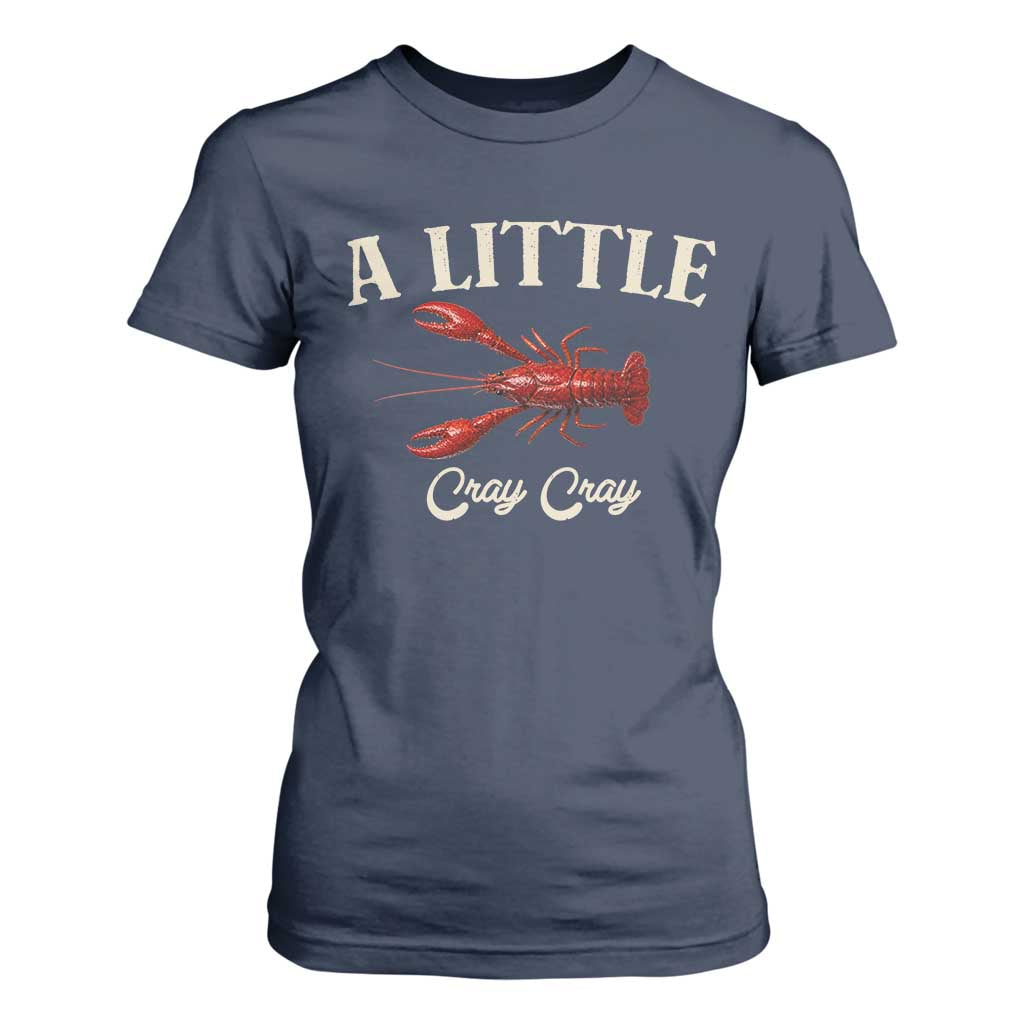 Crawfish Lovers T Shirt For Women A Little Cray Crayfish Boils Cajun Seafood Festival TS10 Navy Print Your Wear