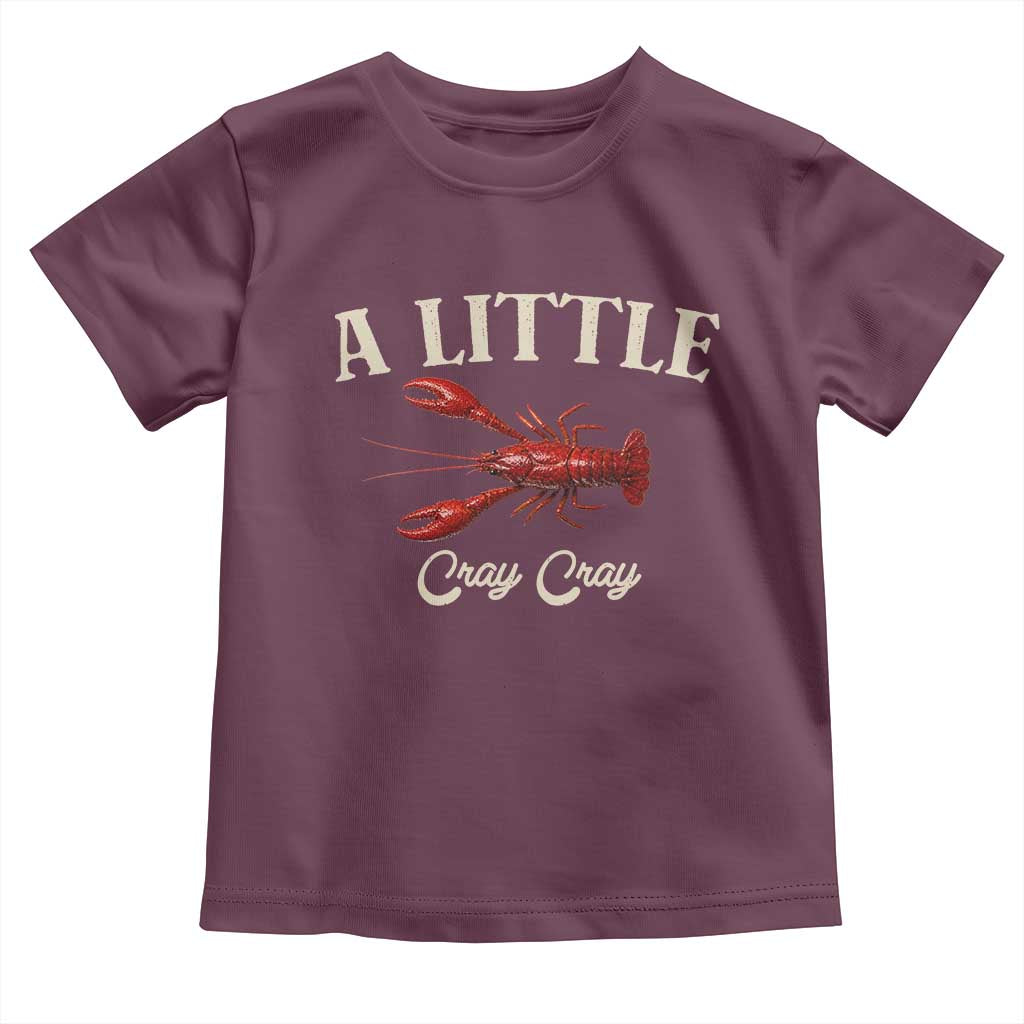 Crawfish Lovers Toddler T Shirt A Little Cray Crayfish Boils Cajun Seafood Festival TS10 Maroon Print Your Wear
