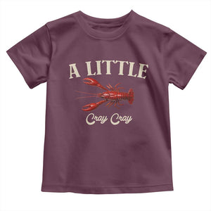 Crawfish Lovers Toddler T Shirt A Little Cray Crayfish Boils Cajun Seafood Festival TS10 Maroon Print Your Wear