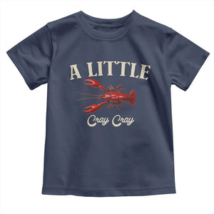 Crawfish Lovers Toddler T Shirt A Little Cray Crayfish Boils Cajun Seafood Festival TS10 Navy Print Your Wear