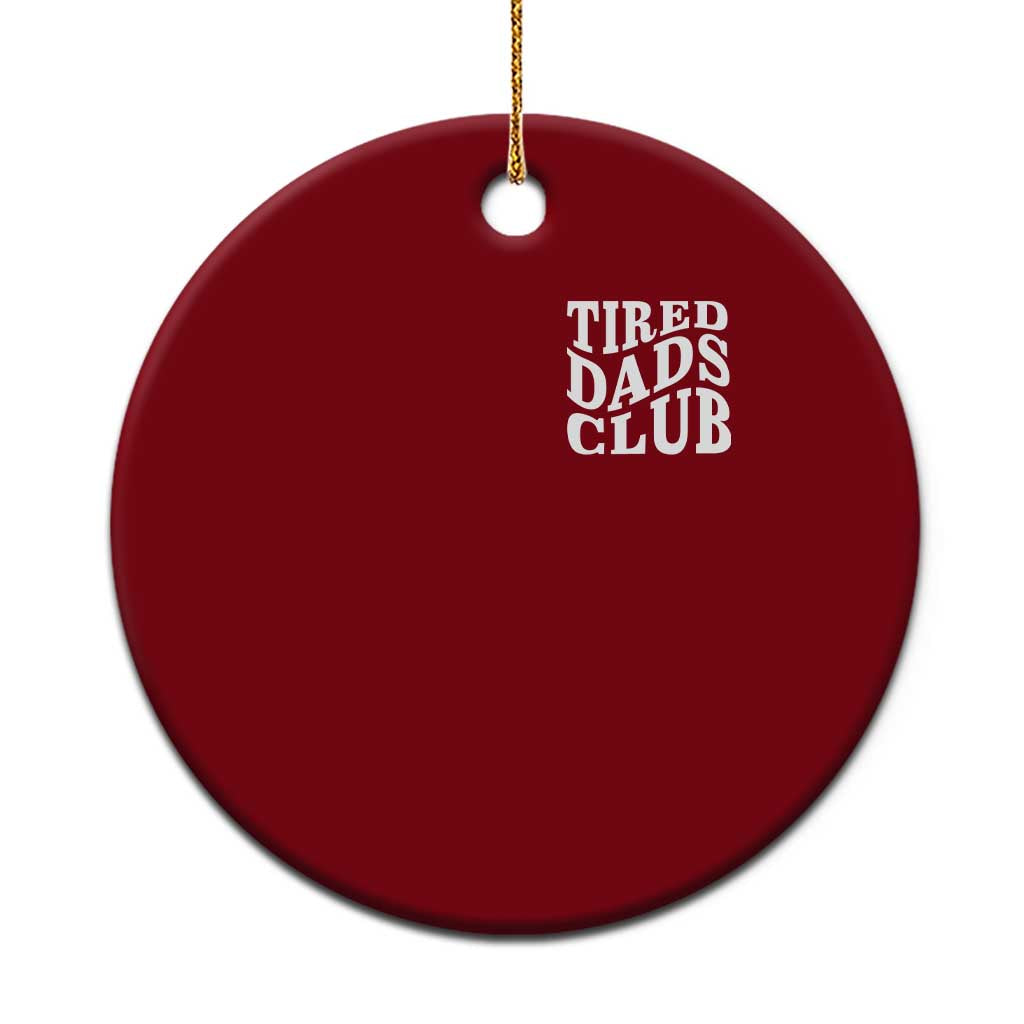 Tired Dads Club Ceramic Ornament Fathers Day Funny Dad Life TS10 1pc Red Print Your Wear