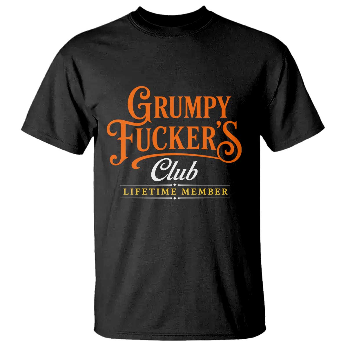 Grumpy Fuckers Club Lifetime Member T Shirt Gag Gift Birthday Husband Dad Fathers Day