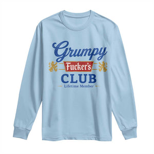 Grumpy Fuckers Club Lifetime Member Long Sleeve Shirt Sarcastic Gag Gift Birthday Husband Dad Fathers Day